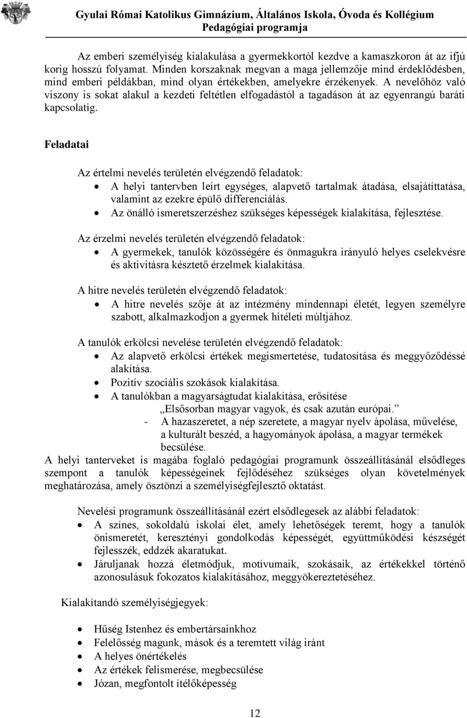 A nevelőhöz való viszony is sokat alakul a kezdeti feltétlen elfogadástól a tagadáson át az egyenrangú baráti kapcsolatig.