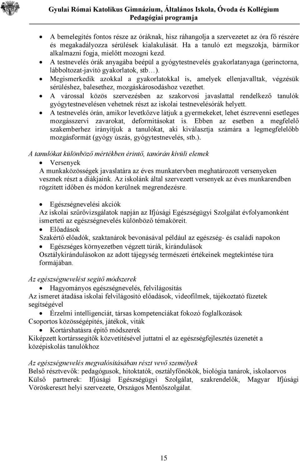 Megismerkedik azokkal a gyakorlatokkal is, amelyek ellenjavalltak, végzésük sérüléshez, balesethez, mozgáskárosodáshoz vezethet.