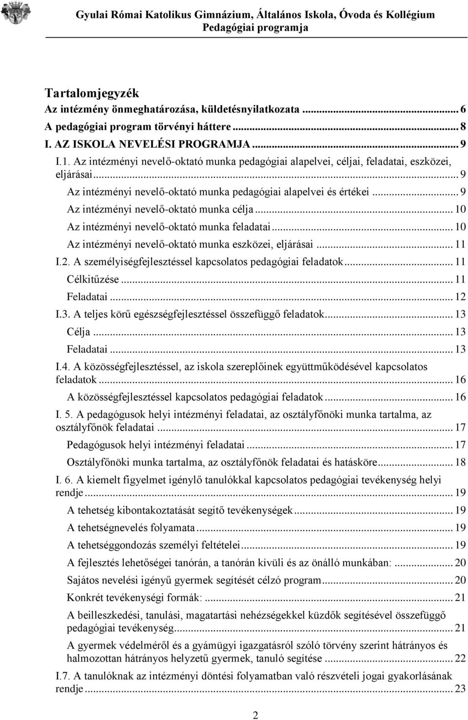 .. 9 Az intézményi nevelő-oktató munka célja... 10 Az intézményi nevelő-oktató munka feladatai... 10 Az intézményi nevelő-oktató munka eszközei, eljárásai... 11 I.2.