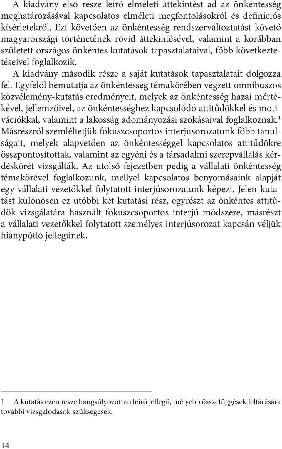 következtetéseivel foglalkozik. A kiadvány második része a saját kutatások tapasztalatait dolgozza fel.