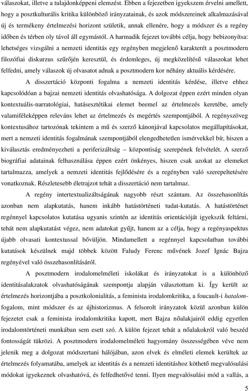 ellenére, hogy a módszer és a regény időben és térben oly távol áll egymástól.