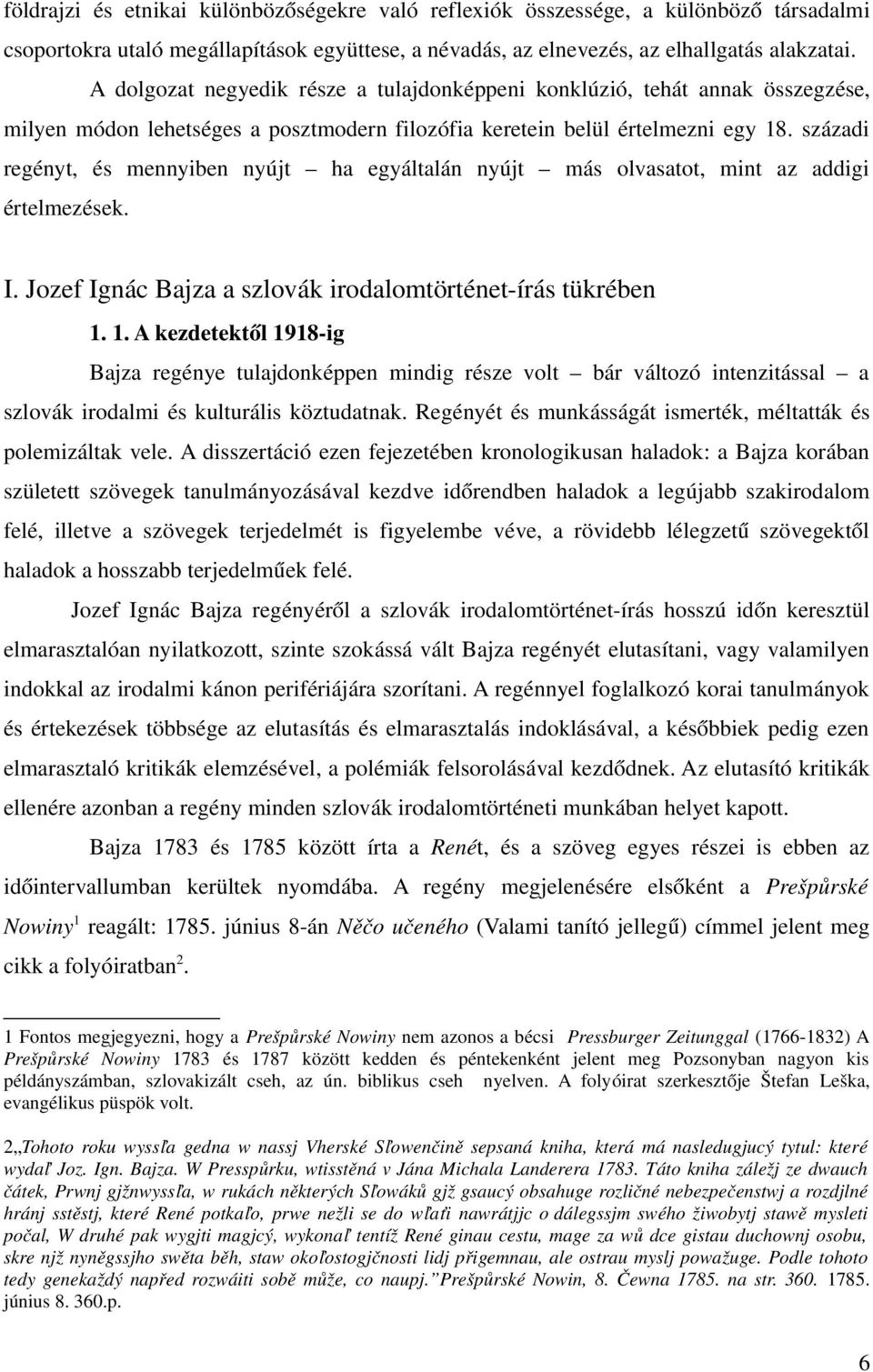 századi regényt, és mennyiben nyújt ha egyáltalán nyújt más olvasatot, mint az addigi értelmezések. I. Jozef Ignác Bajza a szlovák irodalomtörténet írás tükrében 1.