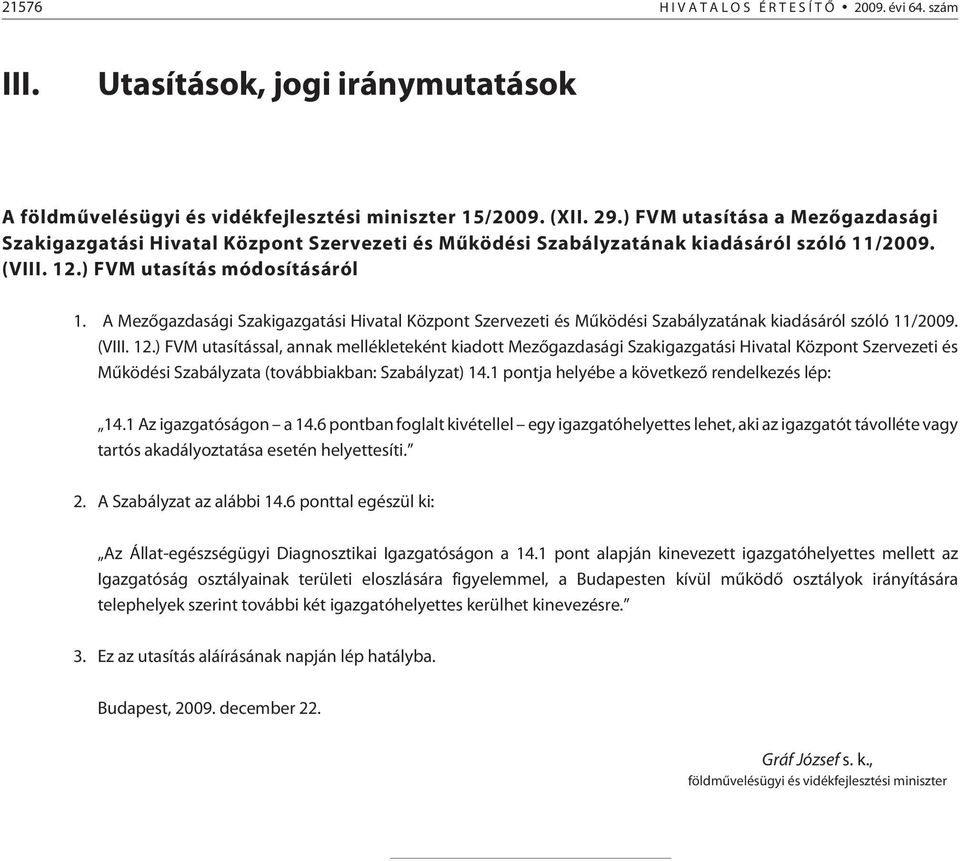 A Mezõgazdasági Szakigazgatási Hivatal Központ Szervezeti és Mûködési Szabályzatának kiadásáról szóló 11/2009. (VIII. 12.