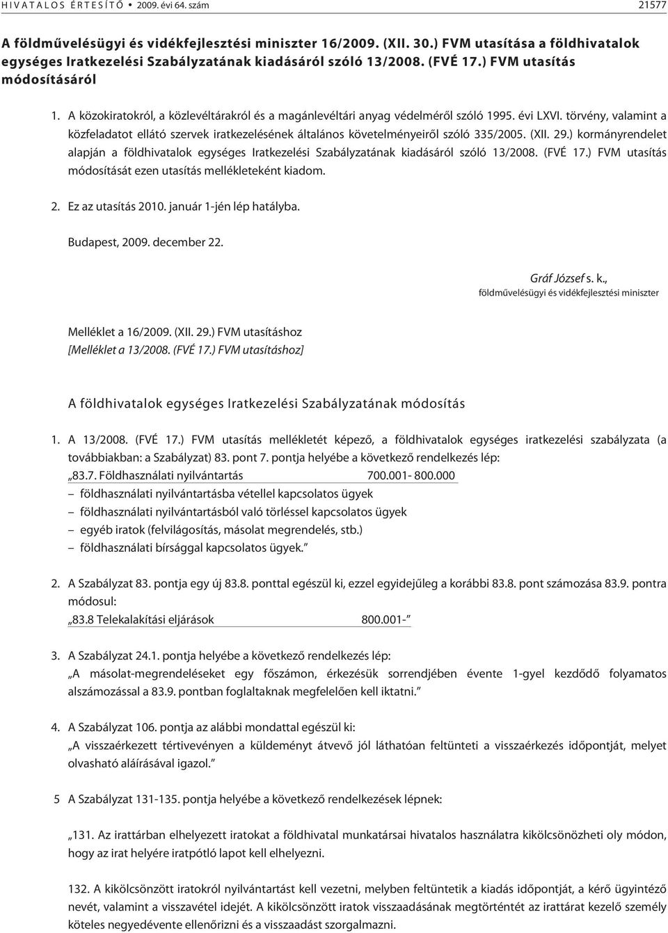 A közokiratokról, a közlevéltárakról és a magánlevéltári anyag védelmérõl szóló 1995. évi LXVI.