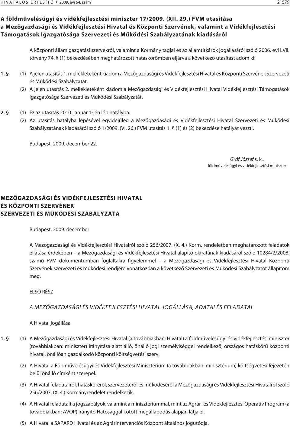 államigazgatási szervekrõl, valamint a Kormány tagjai és az államtitkárok jogállásáról szóló 2006. évi LVII. törvény 74.