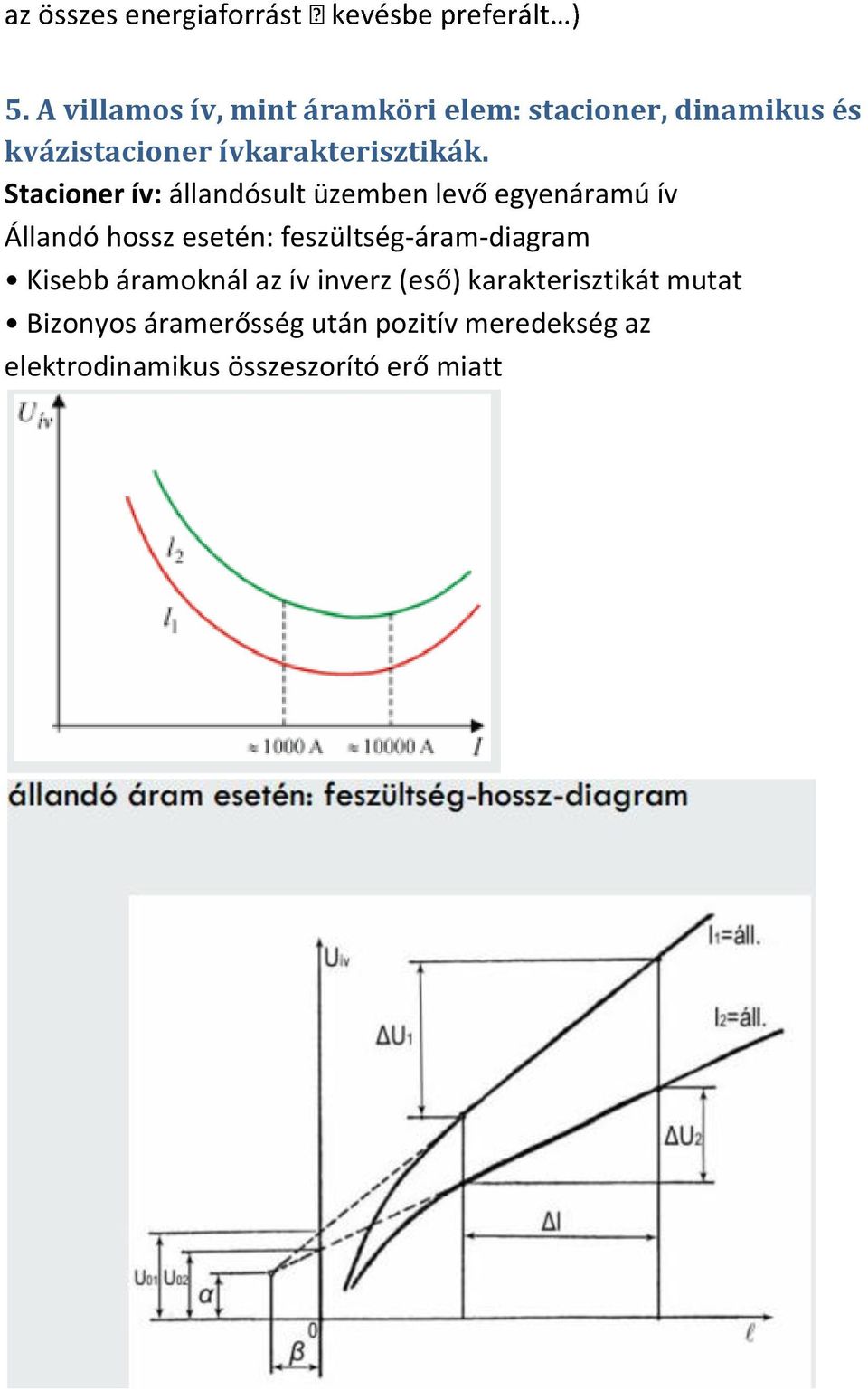 Stacioner ív: állandósult üzemben levő egyenáramú ív Állandó hossz esetén: