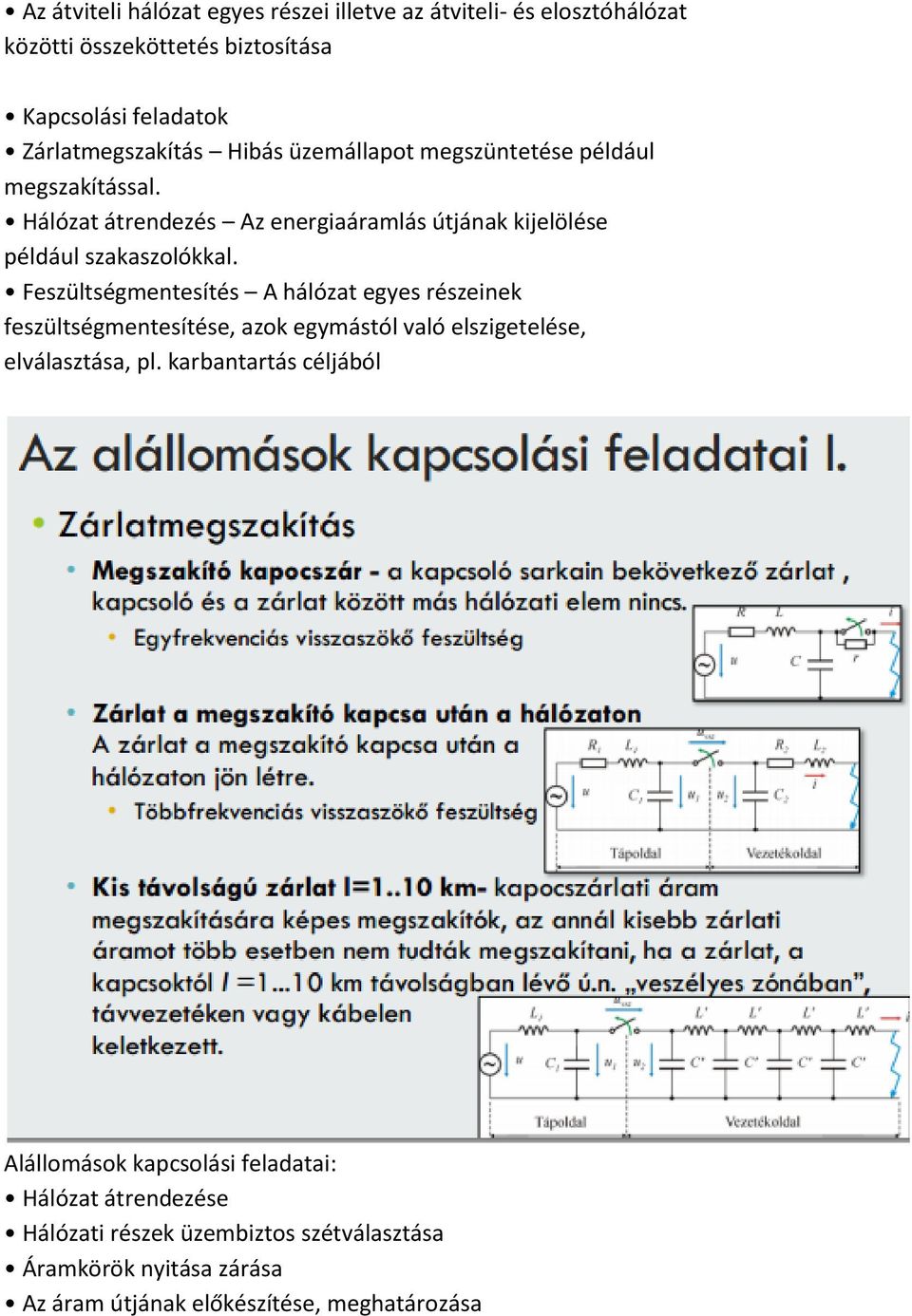 Feszültségmentesítés A hálózat egyes részeinek feszültségmentesítése, azok egymástól való elszigetelése, elválasztása, pl.