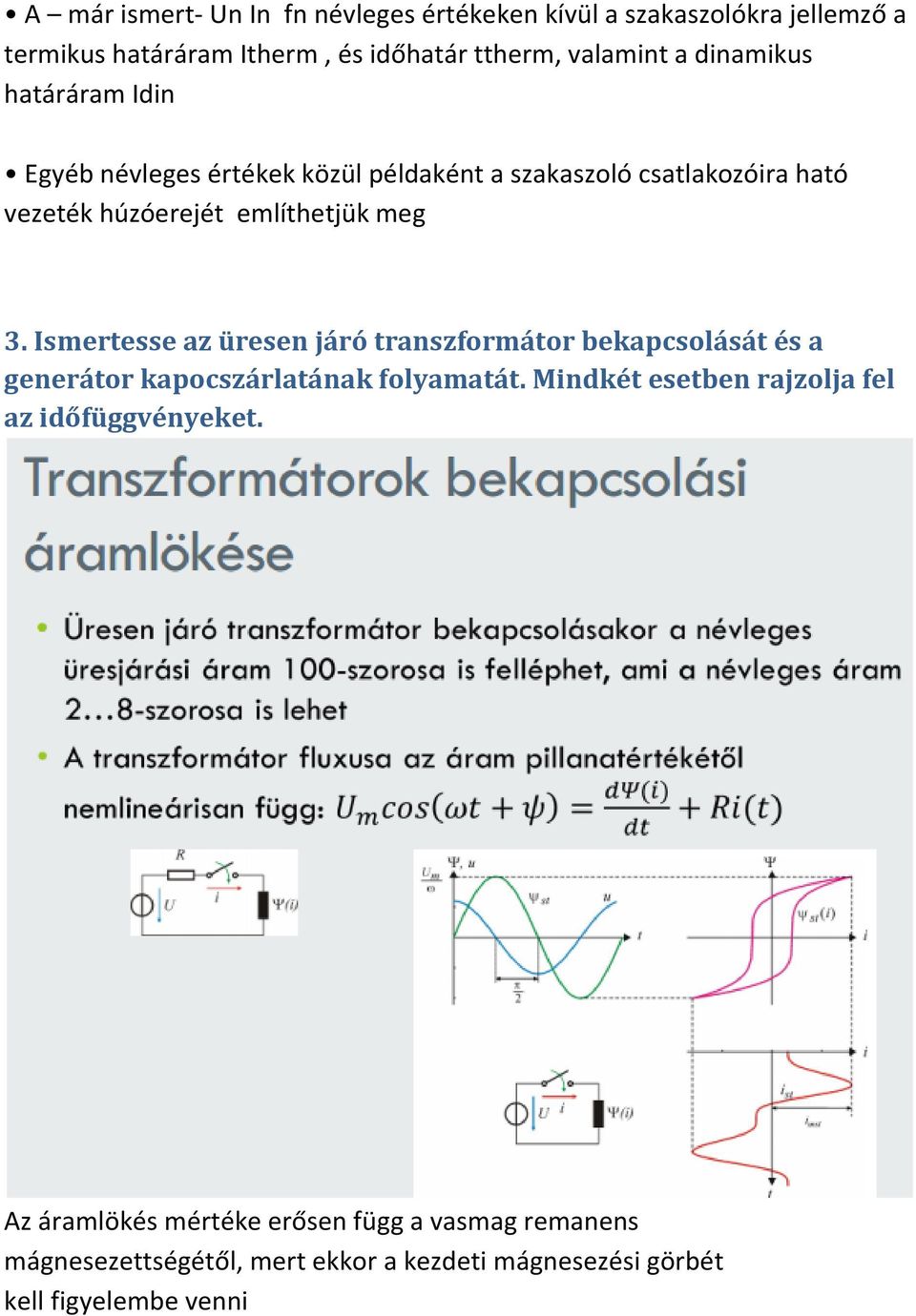 Ismertesse az üresen járó transzformátor bekapcsolását és a generátor kapocszárlatának folyamatát.