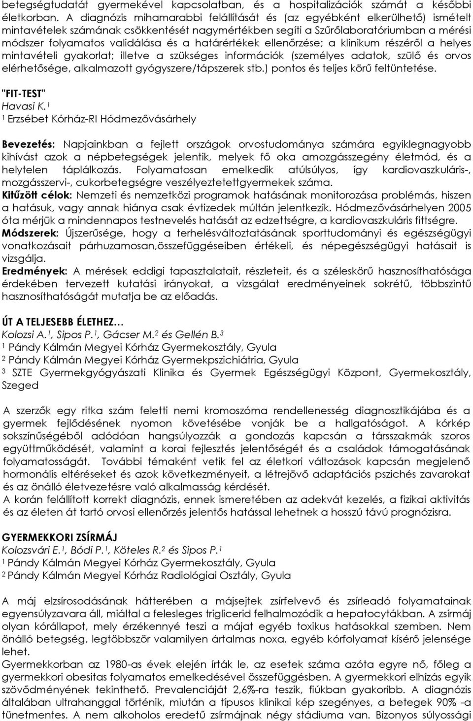 határértékek ellenőrzése; a klinikum részéről a helyes mintavételi gyakorlat; illetve a szükséges információk (személyes adatok, szülő és orvos elérhetősége, alkalmazott gyógyszere/tápszerek stb.