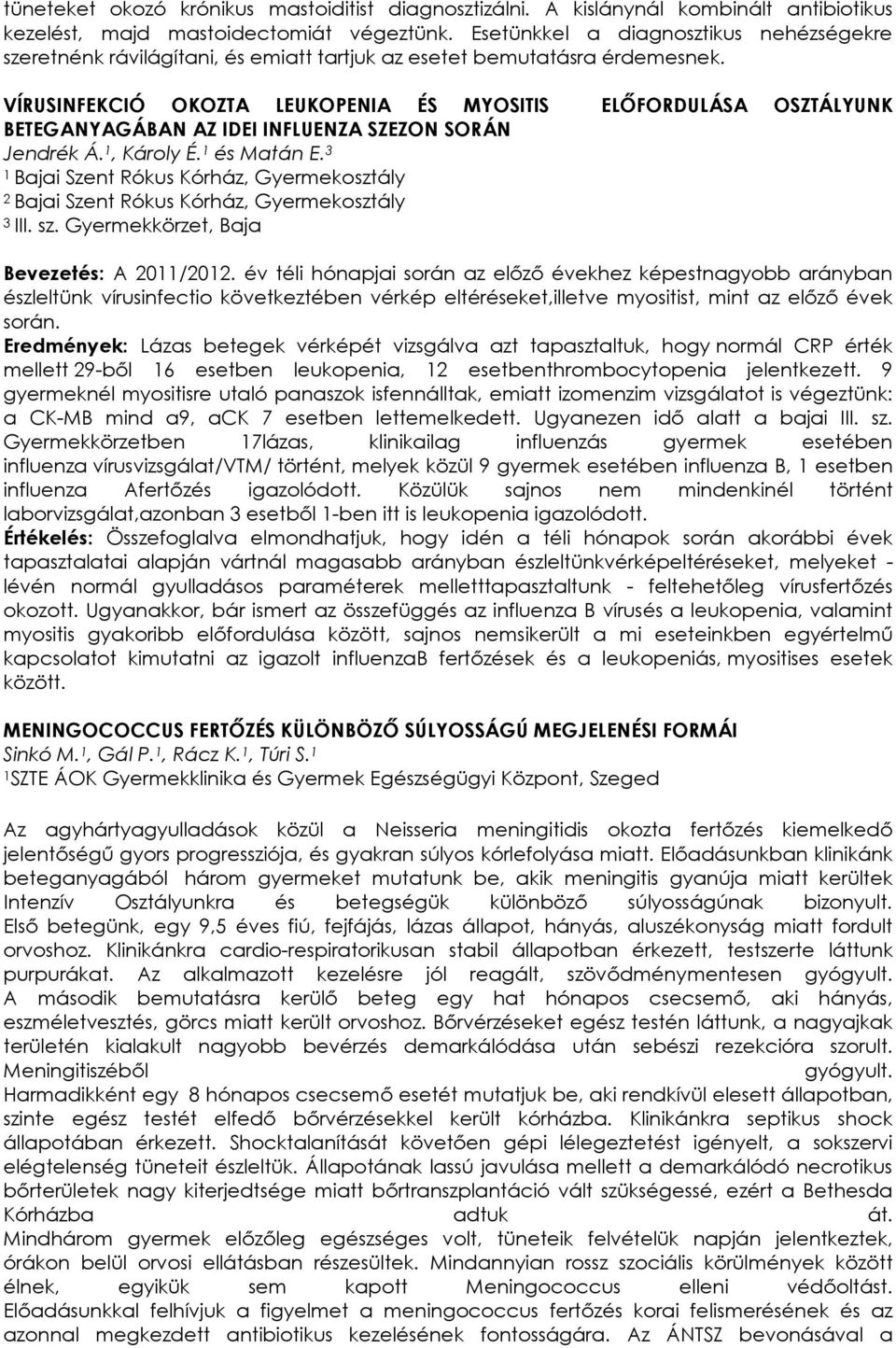 VÍRUSINFEKCIÓ OKOZTA LEUKOPENIA ÉS MYOSITIS ELŐFORDULÁSA OSZTÁLYUNK BETEGANYAGÁBAN AZ IDEI INFLUENZA SZEZON SORÁN Jendrék Á. 1, Károly É. 1 és Matán E.