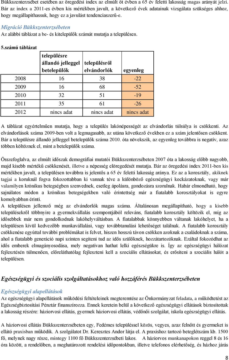 Migráció Bükkszenterzsébeten Az alábbi táblázat a be- és kitelepülők számát mutatja a településen. 5.