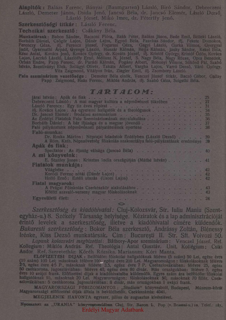 Munkatársak: Babos Sándor, Baczoni Flóra, Bakk Péter, Balázs János, Bede Emil, Bélteki László, Borbáth Dániel, Csőgör Lajos, Dánér Lajos, Egyed Béla. Fazekas Sándor, ifj.