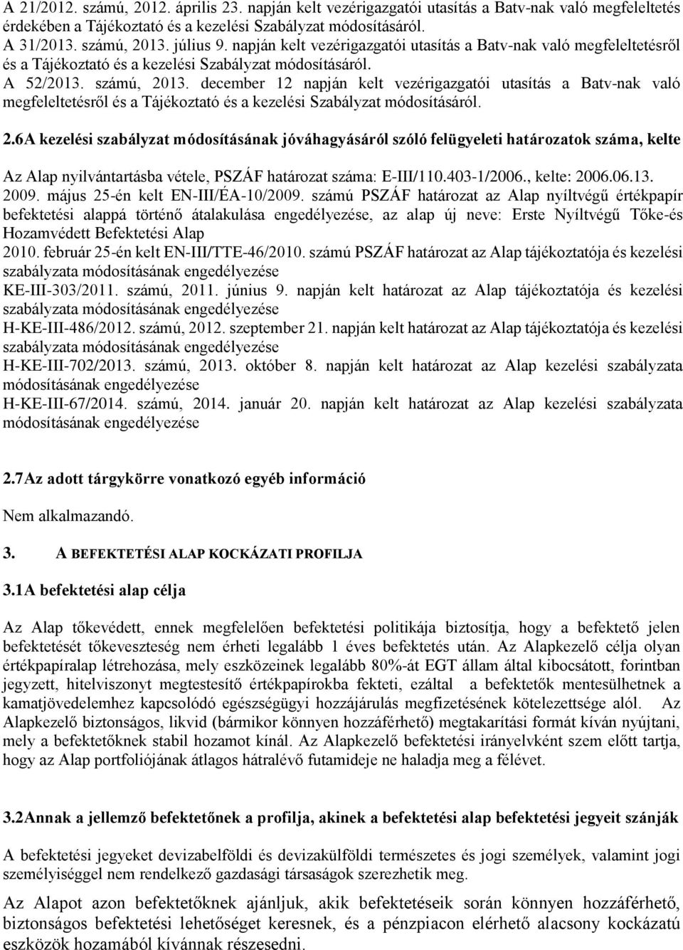 december 12 napján kelt vezérigazgatói utasítás a Batv-nak való megfeleltetésről és a Tájékoztató és a kezelési Szabályzat módosításáról. 2.