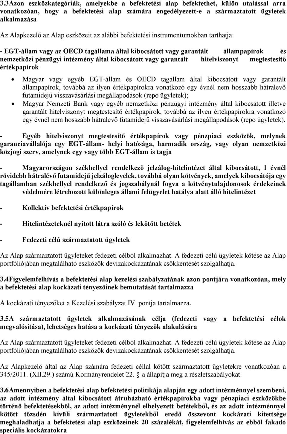 kibocsátott vagy garantált hitelviszonyt megtestesítő értékpapírok Magyar vagy egyéb EGT-állam és OECD tagállam által kibocsátott vagy garantált állampapírok, továbbá az ilyen értékpapírokra