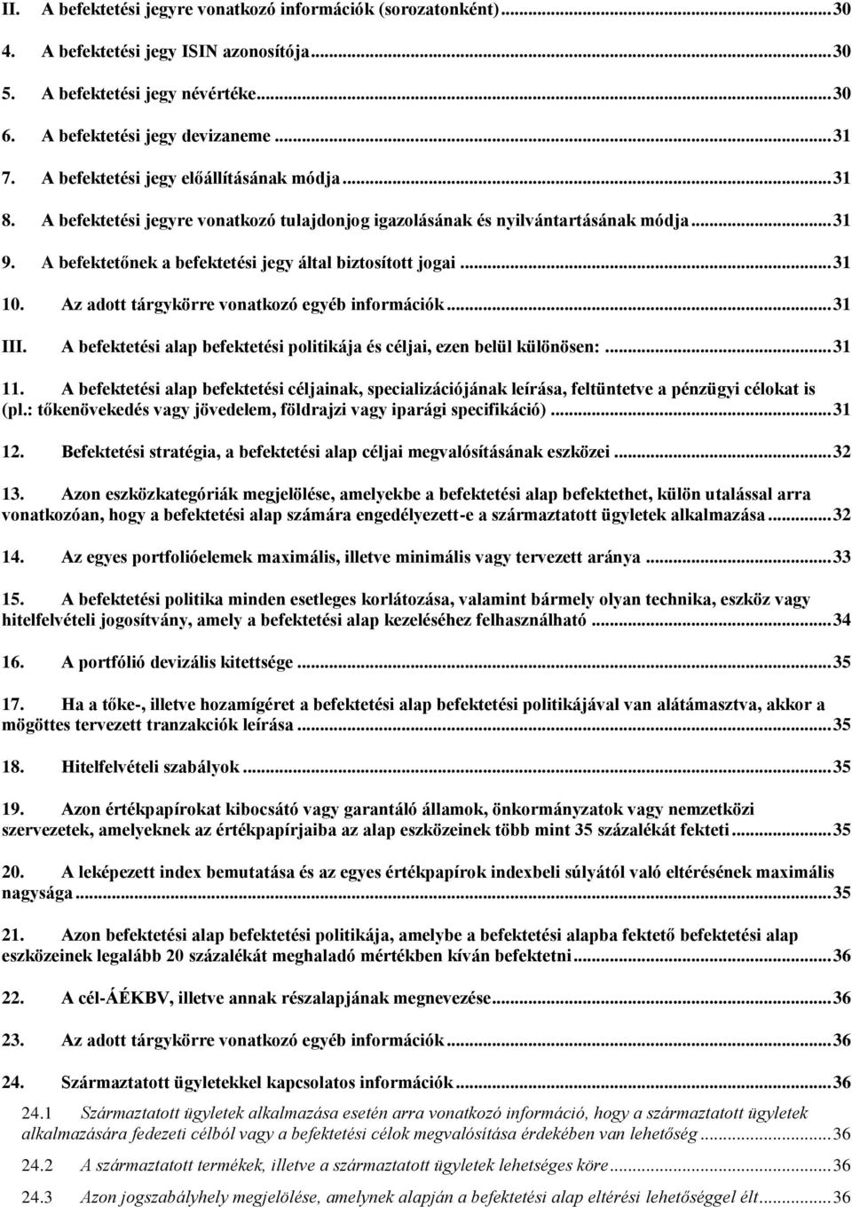 .. 31 10. Az adott tárgykörre vonatkozó egyéb információk... 31 III. A befektetési alap befektetési politikája és céljai, ezen belül különösen:... 31 11.