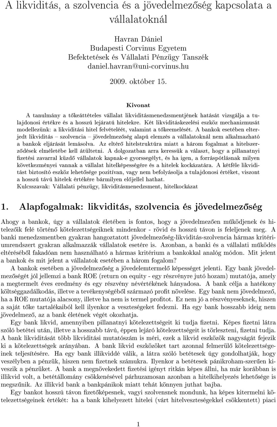 Két likviditáskezelési eszköz mechanizmusát modellezünk: a likviditási hitel felvételéét, valamint a t keemelését.