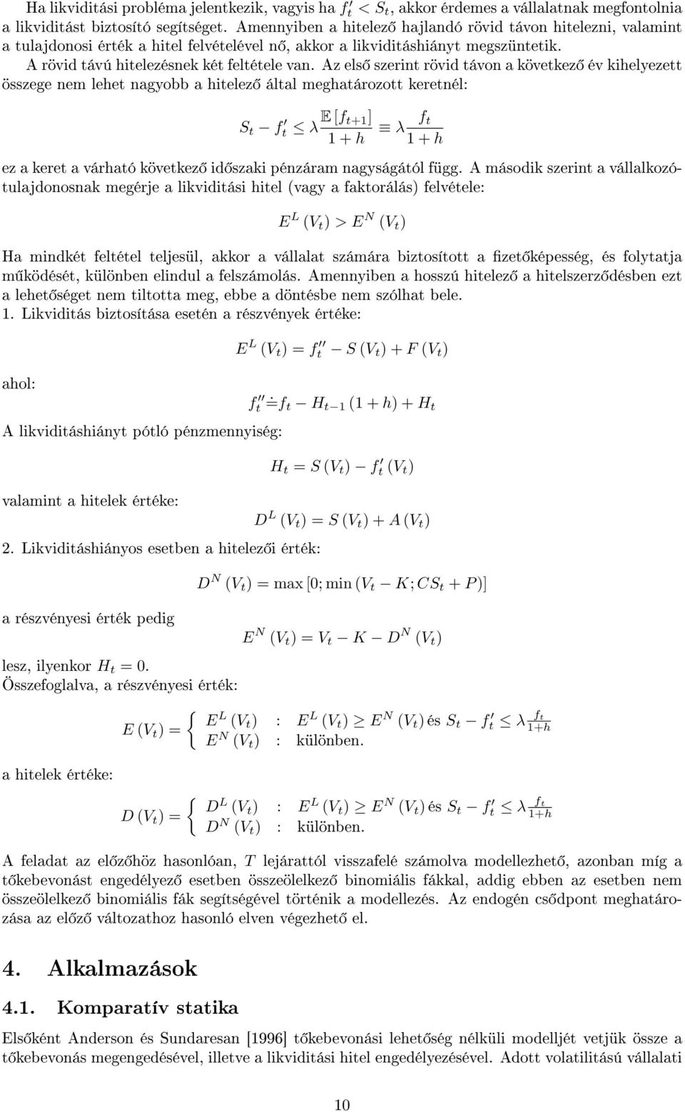 Az els szerint rövid távon a következ év kihelyezett összege nem lehet nagyobb a hitelez által meghatározott keretnél: S t f t λ E [f t+1] 1 + h λ f t 1 + h ez a keret a várható következ id szaki