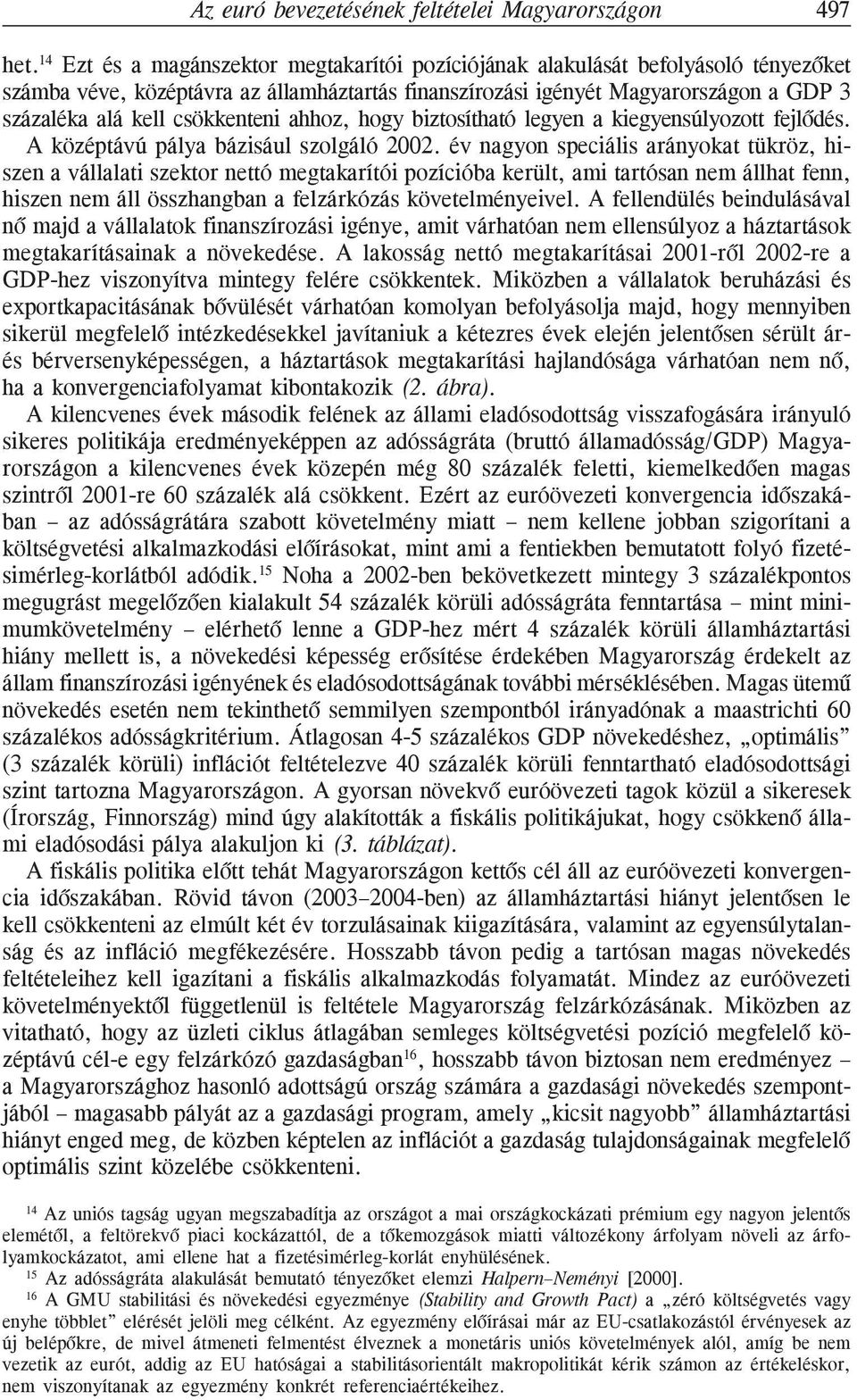 csökkenteni ahhoz, hogy biztosítható legyen a kiegyensúlyozott fejlõdés. A középtávú pálya bázisául szolgáló 2002.