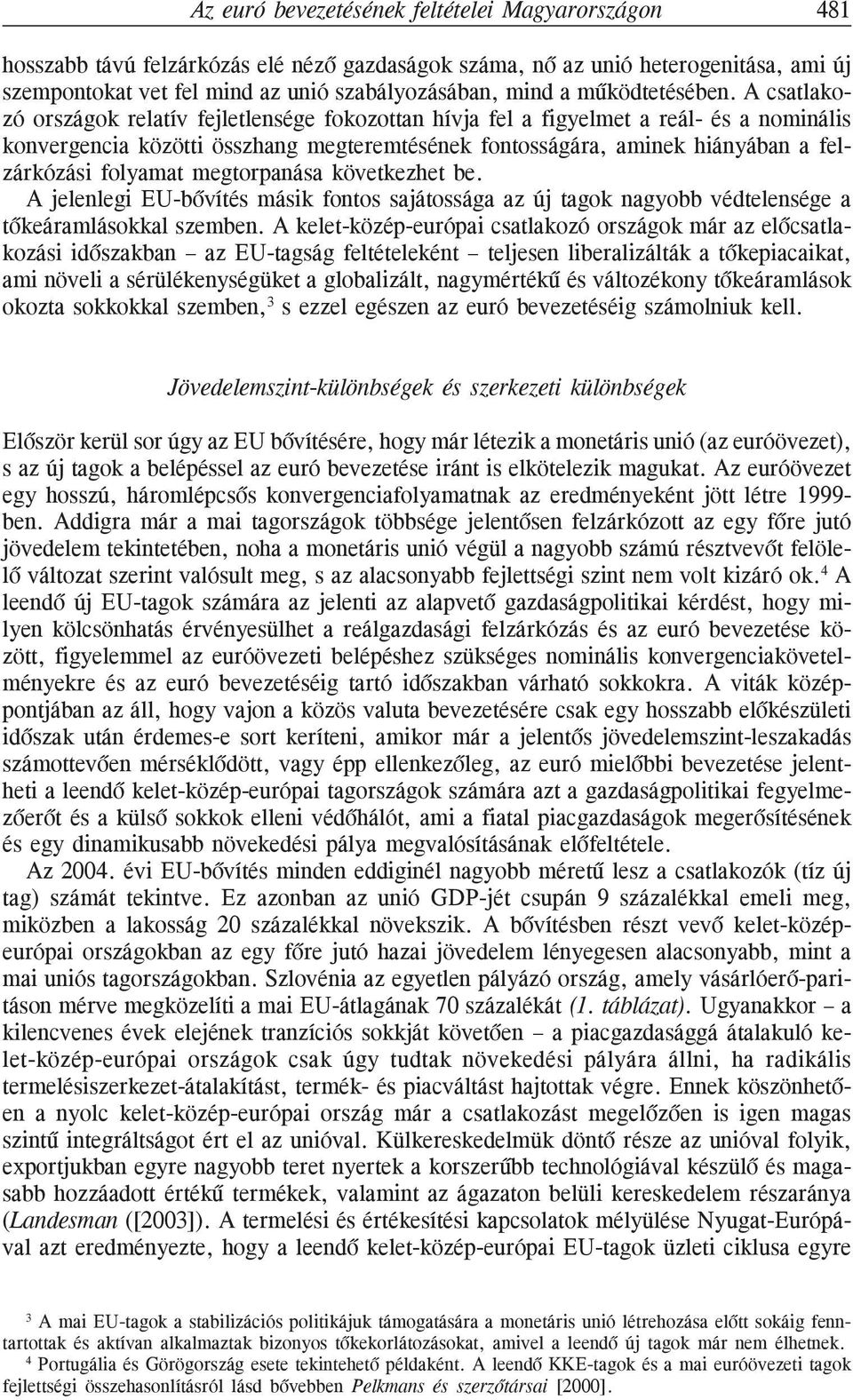 A csatlakozó országok relatív fejletlensége fokozottan hívja fel a figyelmet a reál- és a nominális konvergencia közötti összhang megteremtésének fontosságára, aminek hiányában a felzárkózási