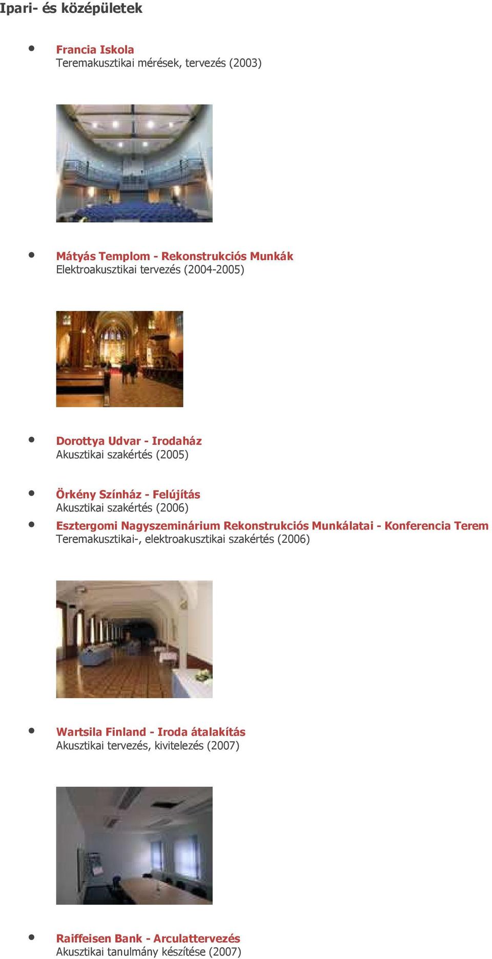 Esztergomi Nagyszeminárium Rekonstrukciós Munkálatai - Konferencia Terem Teremakusztikai-, elektroakusztikai szakértés (2006) Wartsila