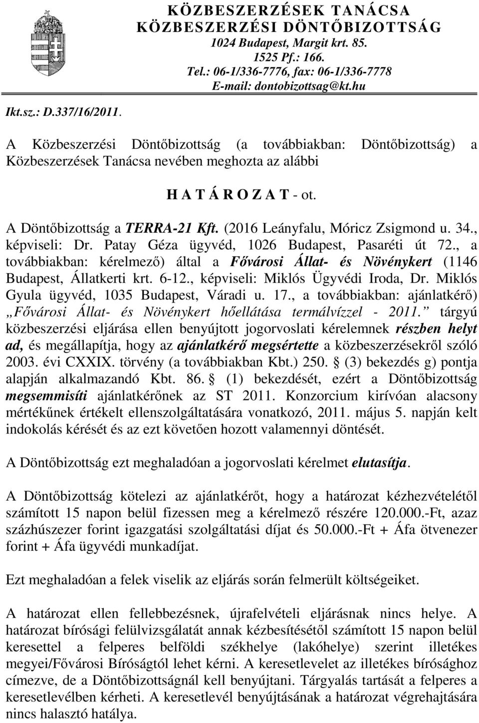 (2016 Leányfalu, Móricz Zsigmond u. 34., képviseli: Dr. Patay Géza ügyvéd, 1026 Budapest, Pasaréti út 72.