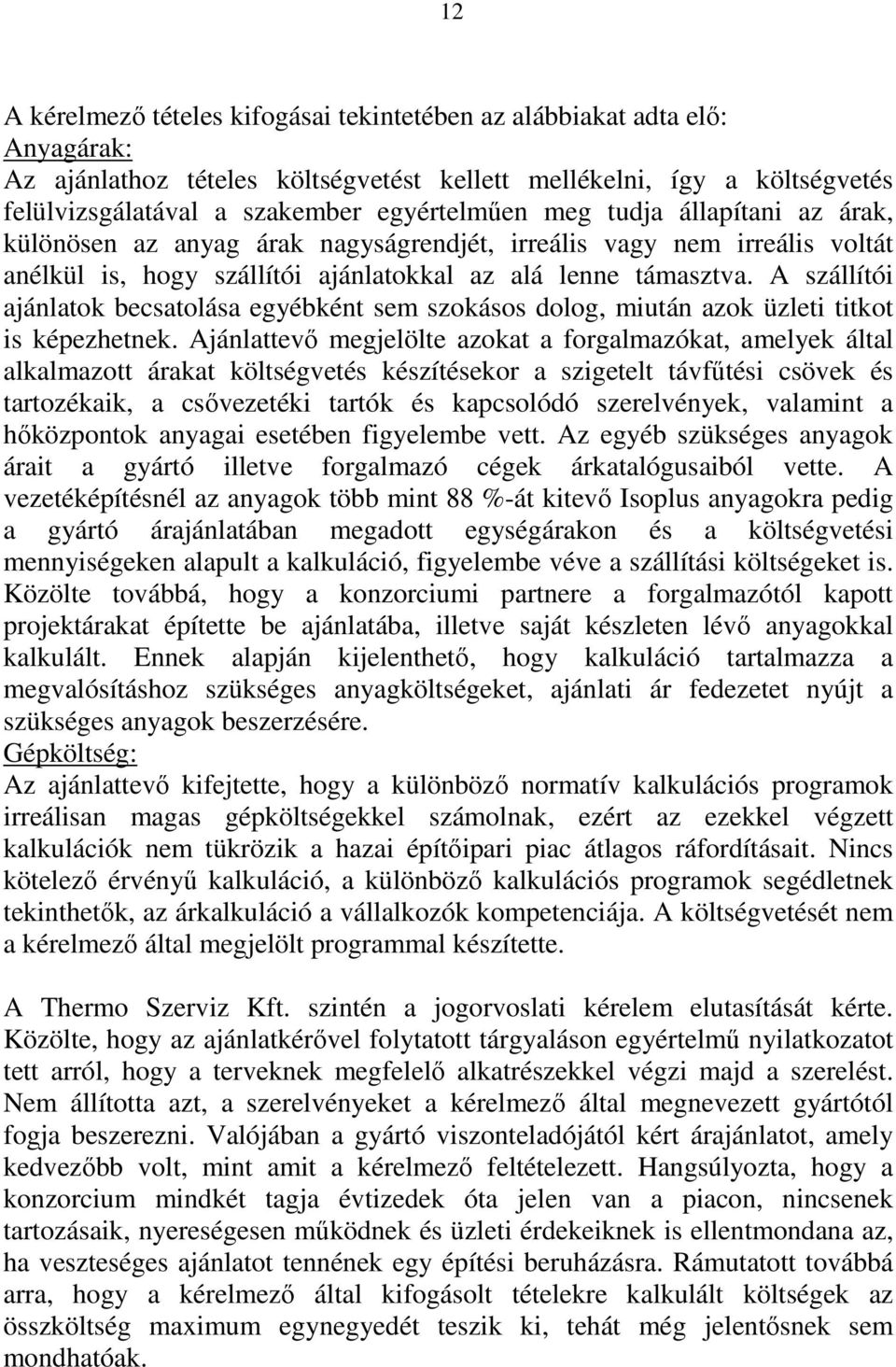 A szállítói ajánlatok becsatolása egyébként sem szokásos dolog, miután azok üzleti titkot is képezhetnek.