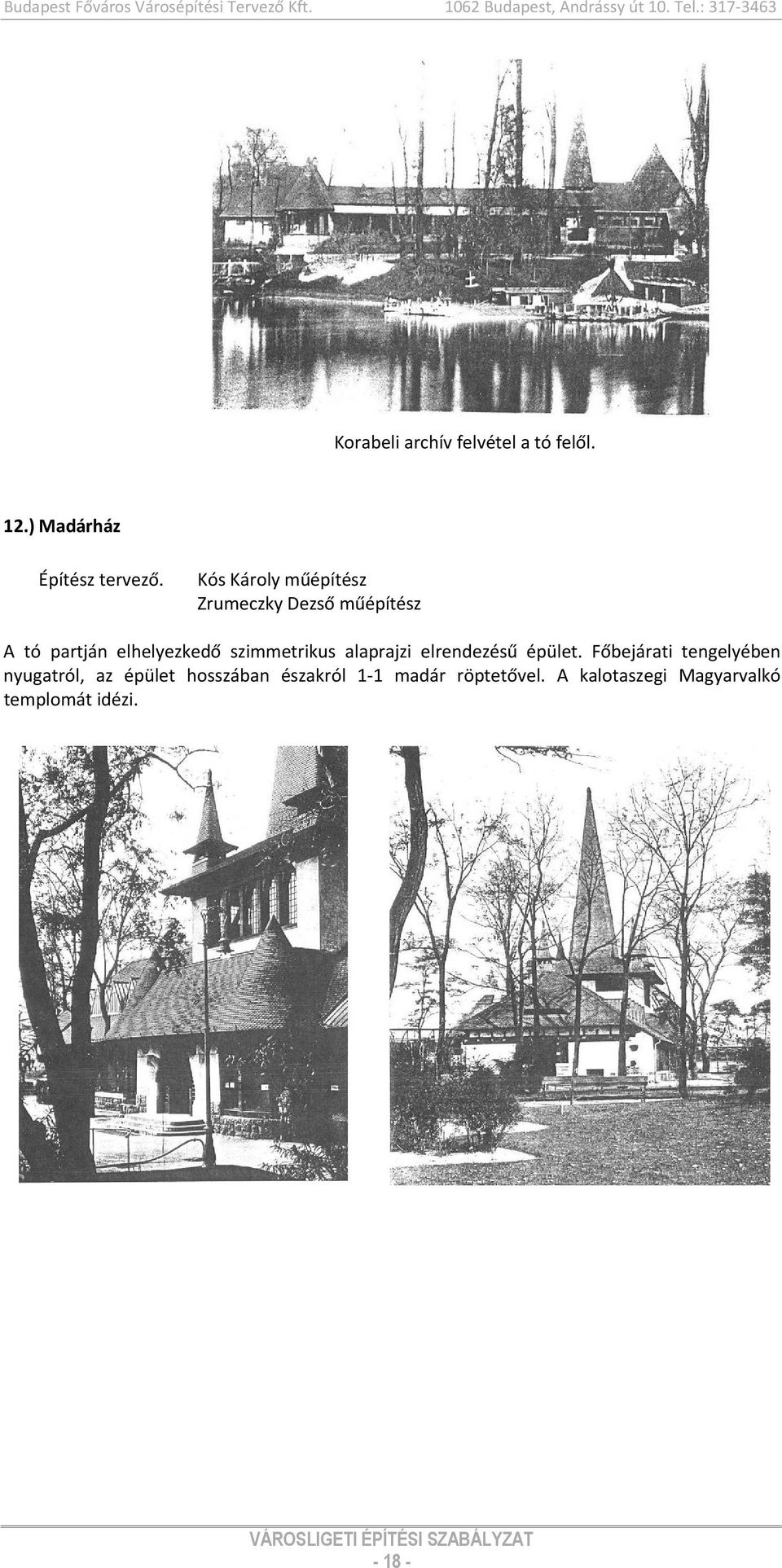 Kós Károly műépítész Zrumeczky Dezső műépítész A tó partján elhelyezkedő szimmetrikus alaprajzi