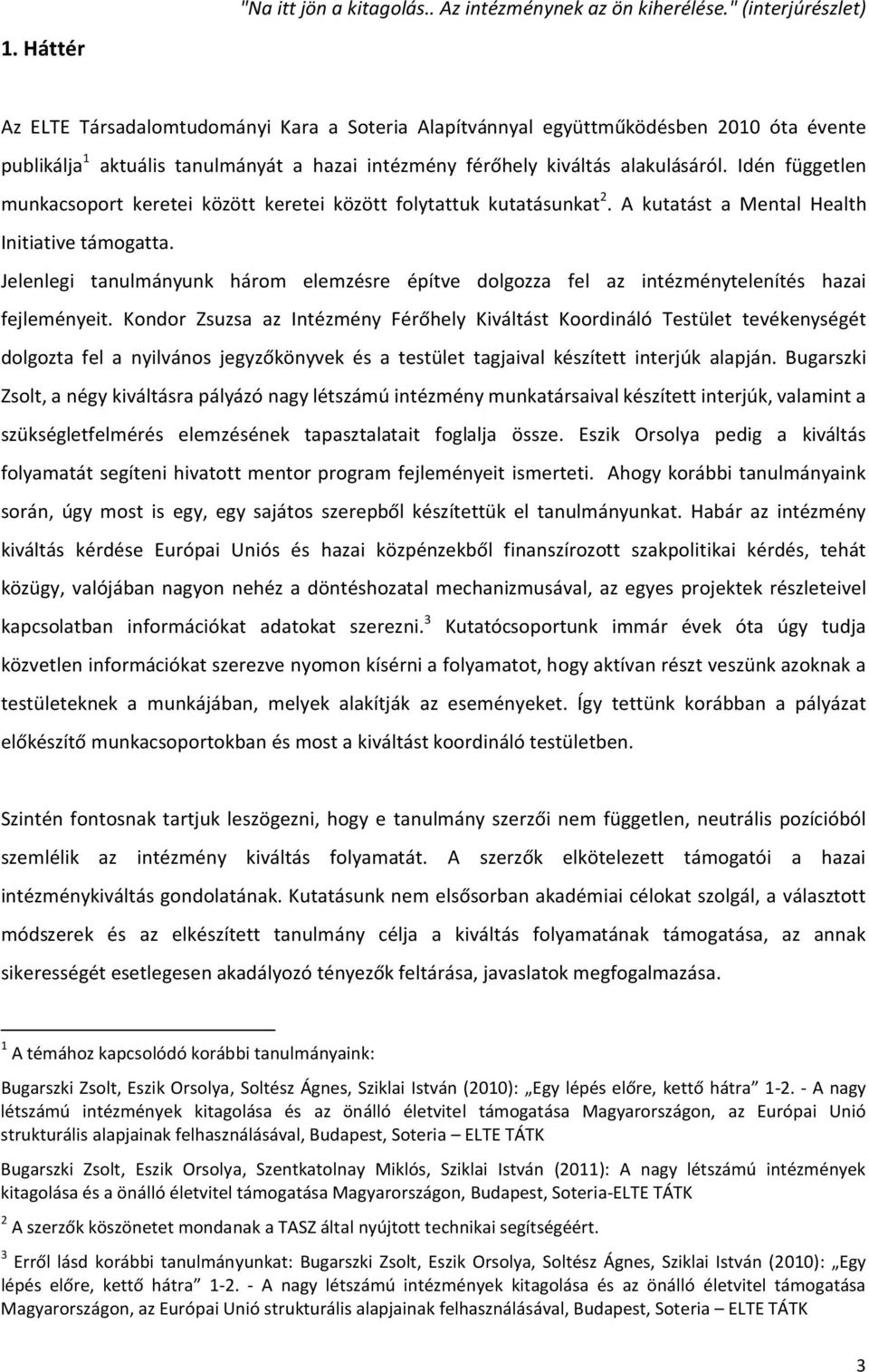 Idén független munkacsoport keretei között keretei között folytattuk kutatásunkat 2. A kutatást a Mental Health Initiative támogatta.