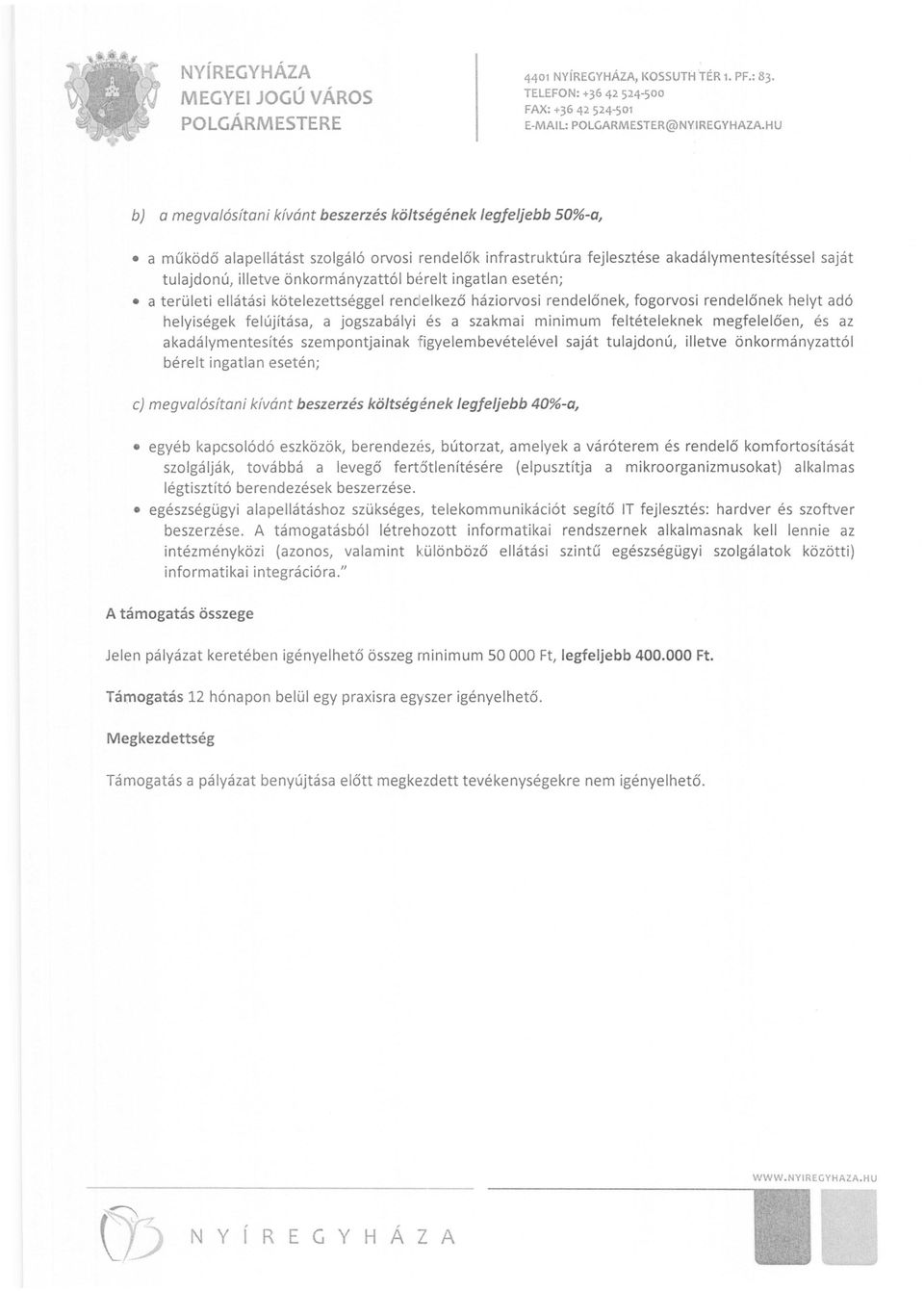 illetve önkormányzattól bérelt ingatlan esetén; a területi ellátási kötelezettséggel ren d elkező háziorvosi rendelőnek, fogorvosi rendelőnek helyt adó helyiségek felújítása, a jogszabályi és a