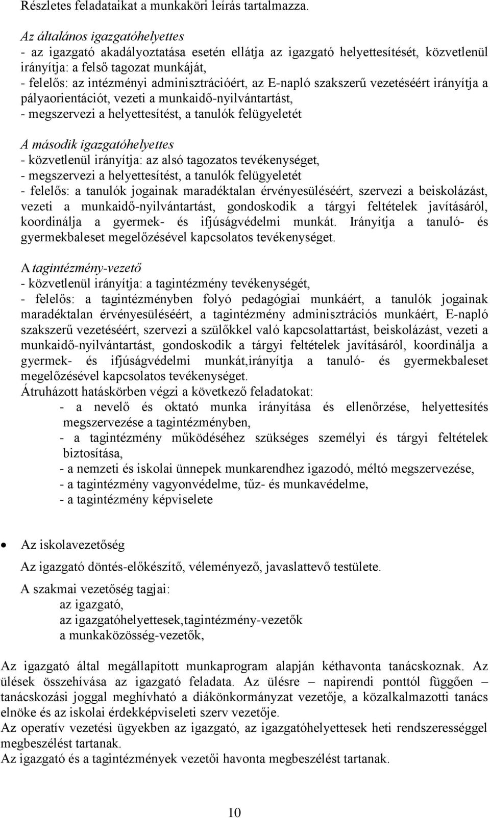 az E-napló szakszerű vezetéséért irányítja a pályaorientációt, vezeti a munkaidő-nyilvántartást, - megszervezi a helyettesítést, a tanulók felügyeletét A második igazgatóhelyettes - közvetlenül