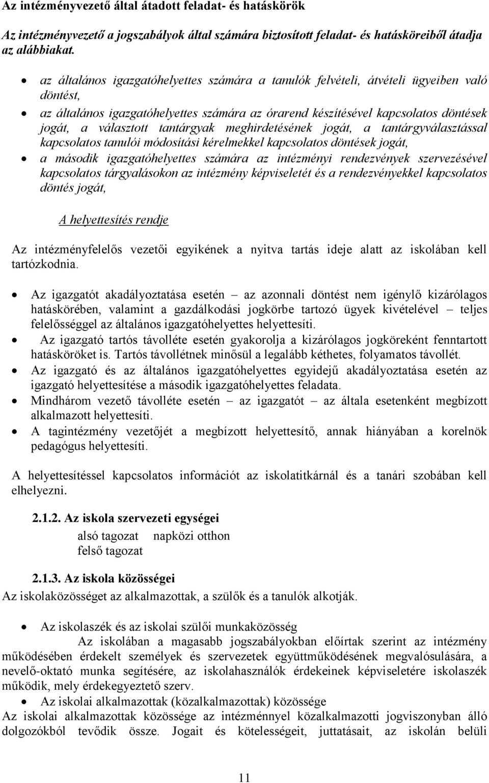 tantárgyak meghirdetésének jogát, a tantárgyválasztással kapcsolatos tanulói módosítási kérelmekkel kapcsolatos döntések jogát, a második igazgatóhelyettes számára az intézményi rendezvények