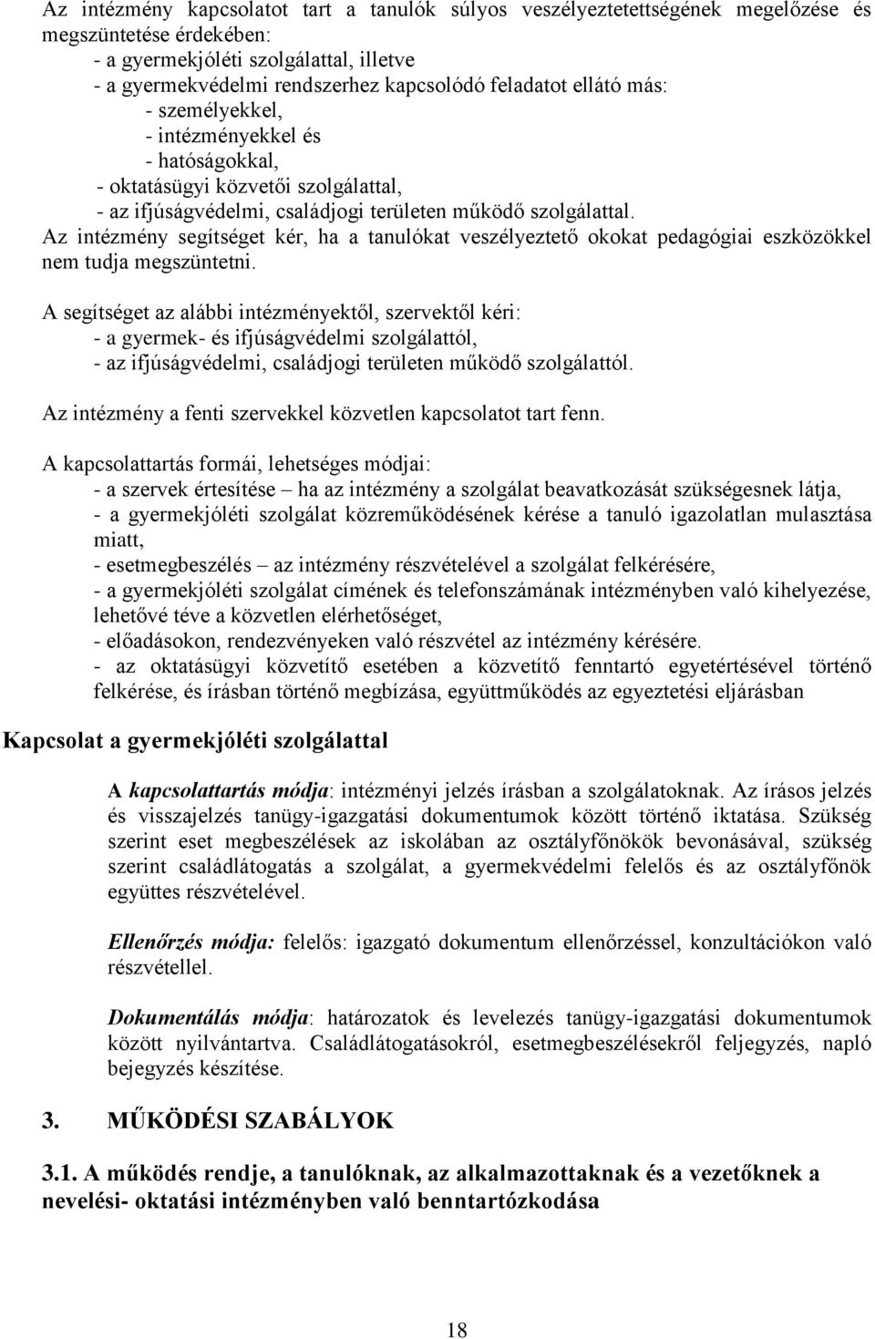 Az intézmény segítséget kér, ha a tanulókat veszélyeztető okokat pedagógiai eszközökkel nem tudja megszüntetni.