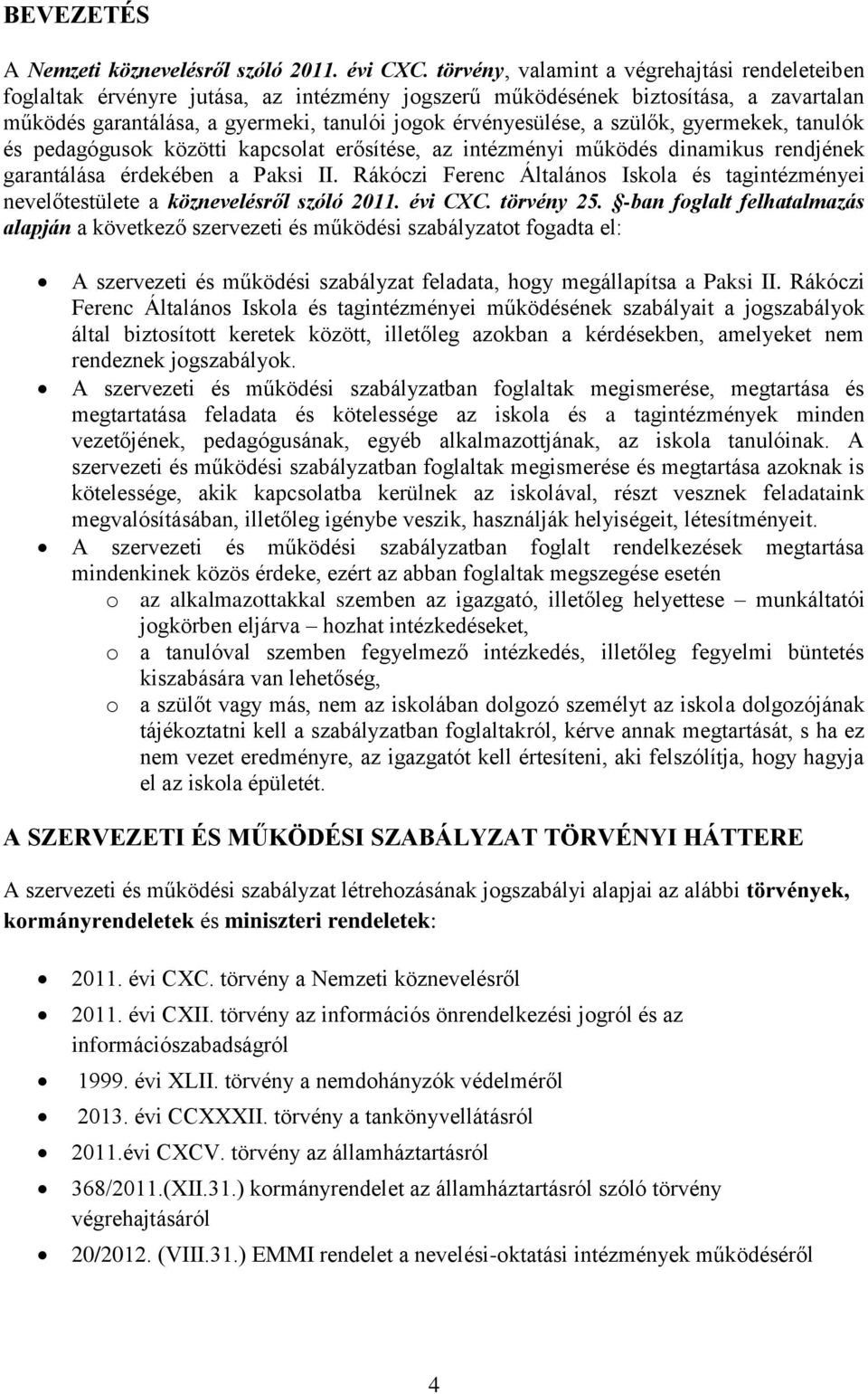 szülők, gyermekek, tanulók és pedagógusok közötti kapcsolat erősítése, az intézményi működés dinamikus rendjének garantálása érdekében a Paksi II.