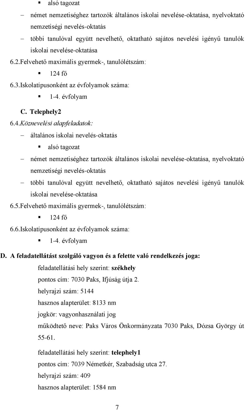 5.Felvehető maximális gyermek-, tanulólétszám: 124 fő 6.6.Iskolatípusonként az évfolyamok száma: 1-4. évfolyam D.