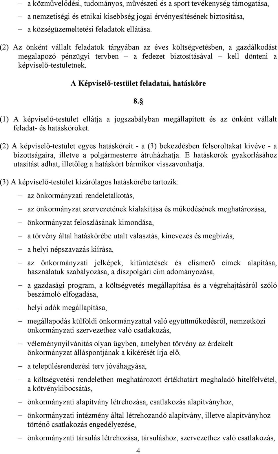 A Képviselő-testület feladatai, hatásköre 8. (1) A képviselő-testület ellátja a jogszabályban megállapított és az önként vállalt feladat- és hatásköröket.