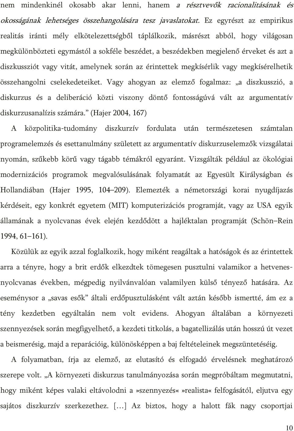 diszkussziót vagy vitát, amelynek során az érintettek megkísérlik vagy megkísérelhetik összehangolni cselekedeteiket.