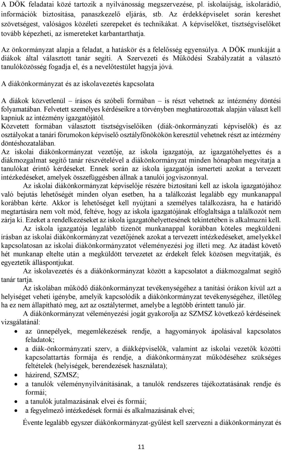 Az önkormányzat alapja a feladat, a hatáskör és a felelősség egyensúlya. A DÖK munkáját a diákok által választott tanár segíti.