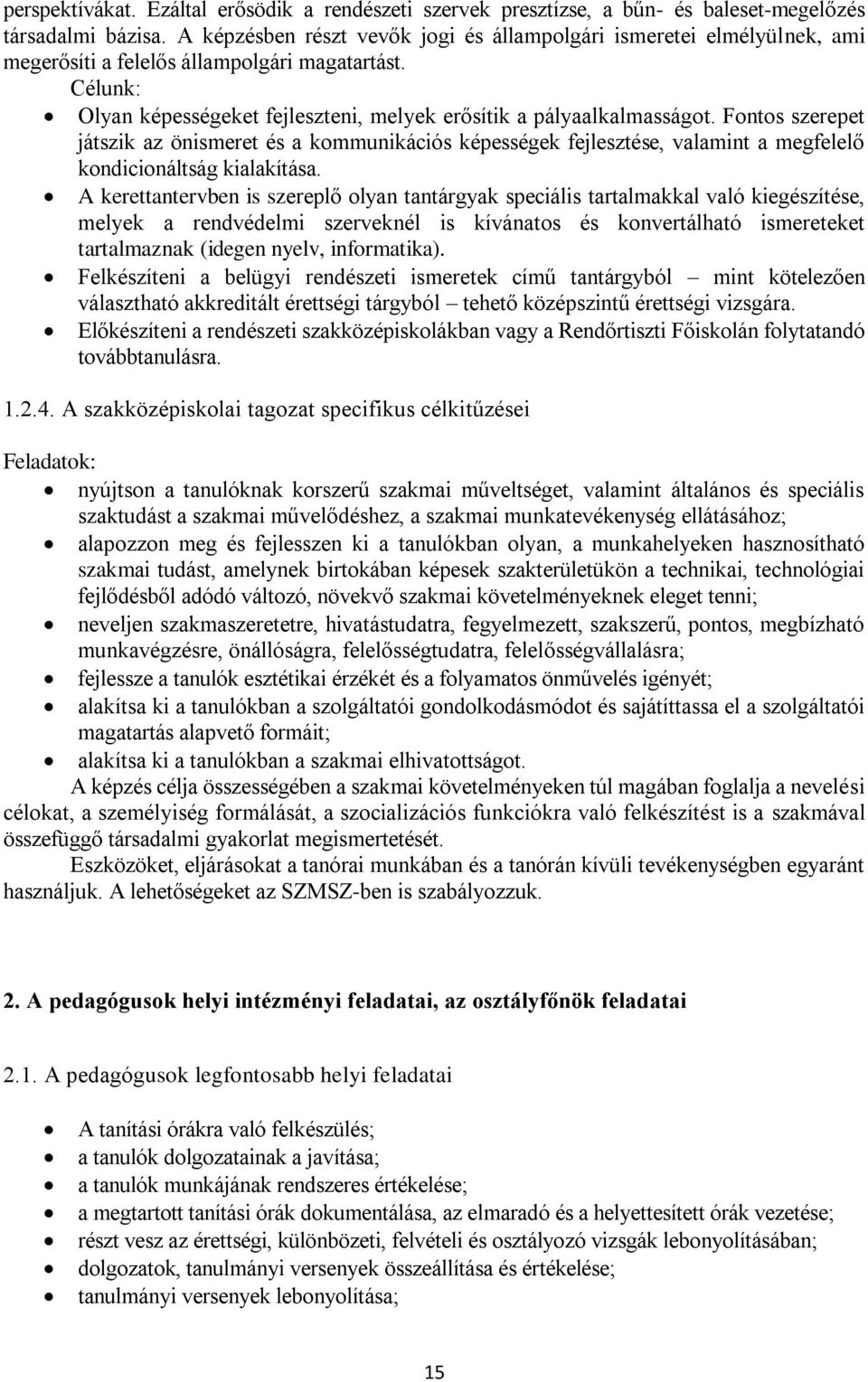 Fontos szerepet játszik az önismeret és a kommunikációs képességek fejlesztése, valamint a megfelelő kondicionáltság kialakítása.