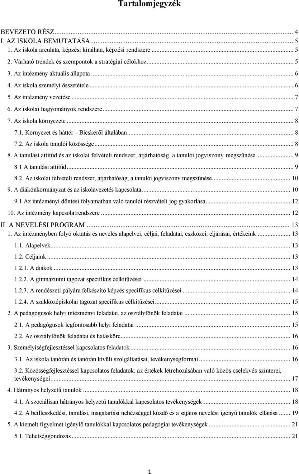 Környezet és háttér Bicskéről általában... 8 7.2. Az iskola tanulói közössége... 8 8. A tanulási attitűd és az iskolai felvételi rendszer, átjárhatóság, a tanulói jogviszony megszűnése... 9 8.