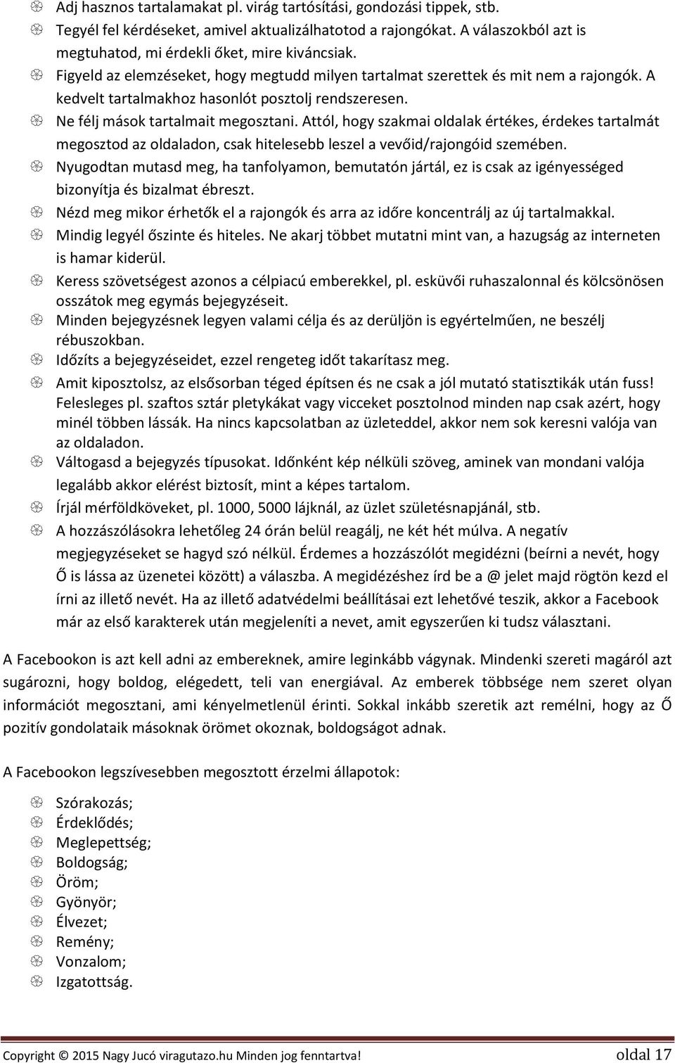 Attól, hogy szakmai oldalak értékes, érdekes tartalmát megosztod az oldaladon, csak hitelesebb leszel a vevőid/rajongóid szemében.