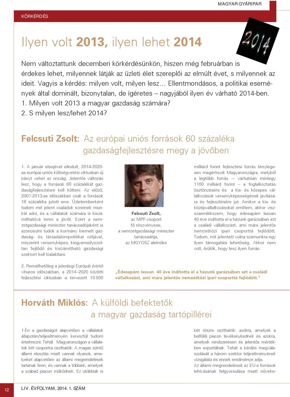 Milyen volt 2013 a magyar gazdaság számára? 2. S milyen lesz/lehet 2014? Felcsuti Zsolt: Az európai uniós források 60 százaléka gazdaságfejlesztésre megy a jövõben 1.