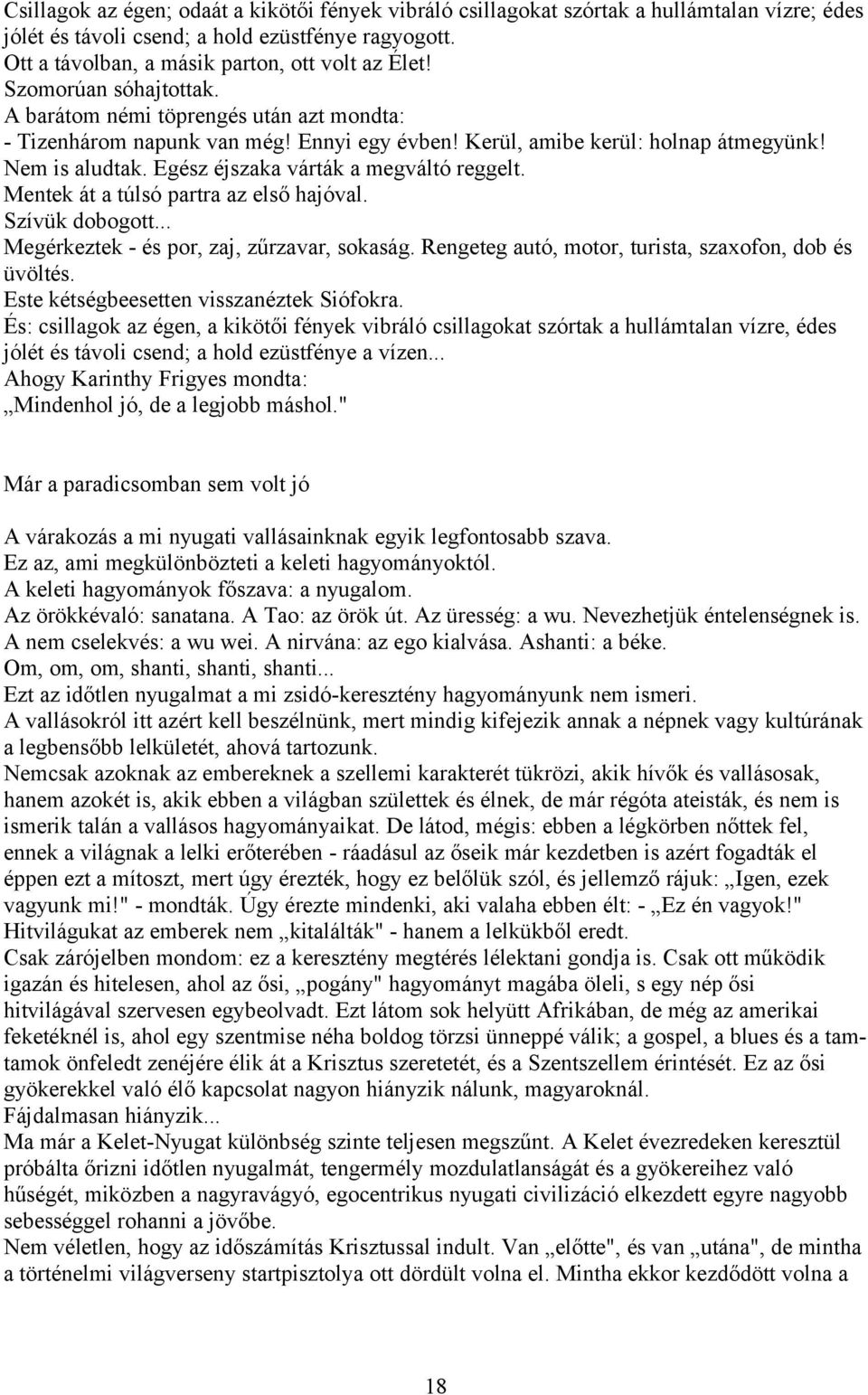 Egész éjszaka várták a megváltó reggelt. Mentek át a túlsó partra az első hajóval. Szívük dobogott... Megérkeztek - és por, zaj, zűrzavar, sokaság.