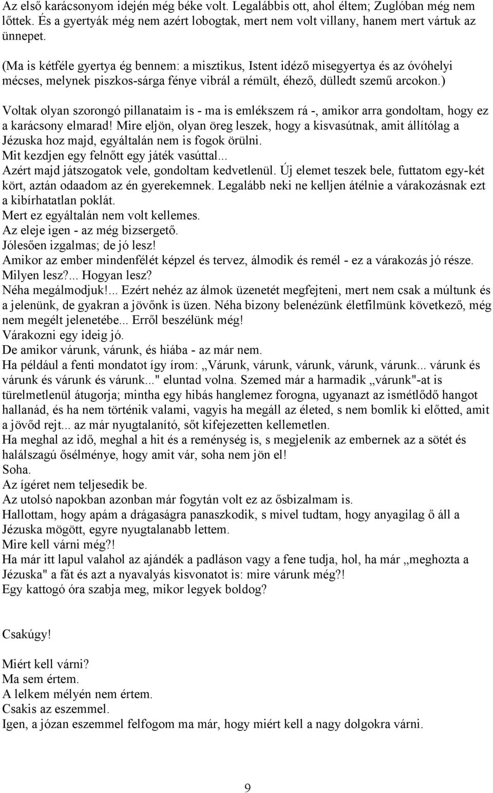 ) Voltak olyan szorongó pillanataim is - ma is emlékszem rá -, amikor arra gondoltam, hogy ez a karácsony elmarad!