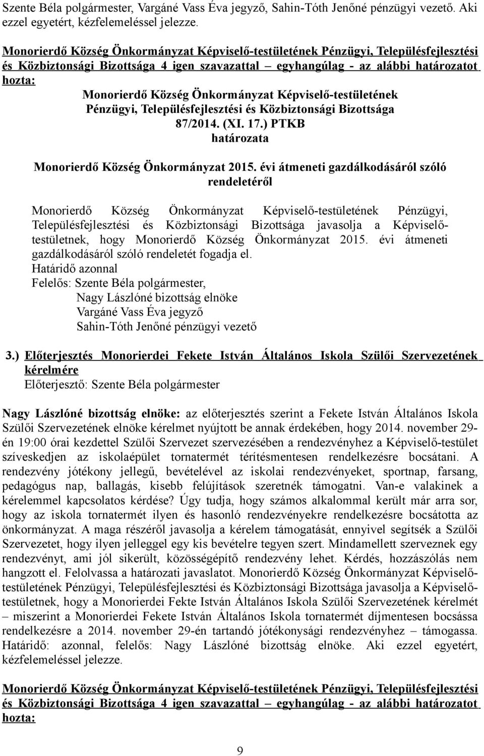 Önkormányzat Képviselő-testületének Pénzügyi, Településfejlesztési és Közbiztonsági Bizottsága 87/2014. (XI. 17.) PTKB határozata Monorierdő Község Önkormányzat 2015.