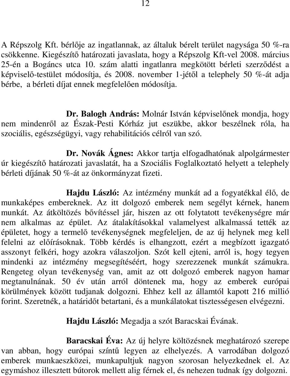 Balogh András: Molnár István képviselőnek mondja, hogy nem mindenről az Észak-Pesti Kórház jut eszükbe, akkor beszélnek róla, ha szociális, egészségügyi, vagy rehabilitációs célról van szó. Dr.