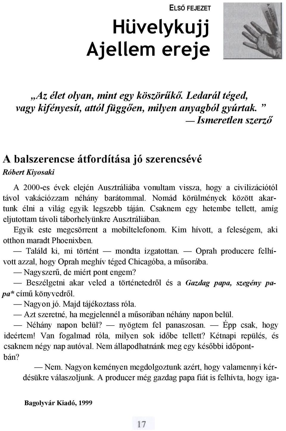 Nomád körülmények között akartunk élni a világ egyik legszebb táján. Csaknem egy hetembe tellett, amíg eljutottam távoli táborhelyünkre Ausztráliában. Egyik este megcsörrent a mobiltelefonom.