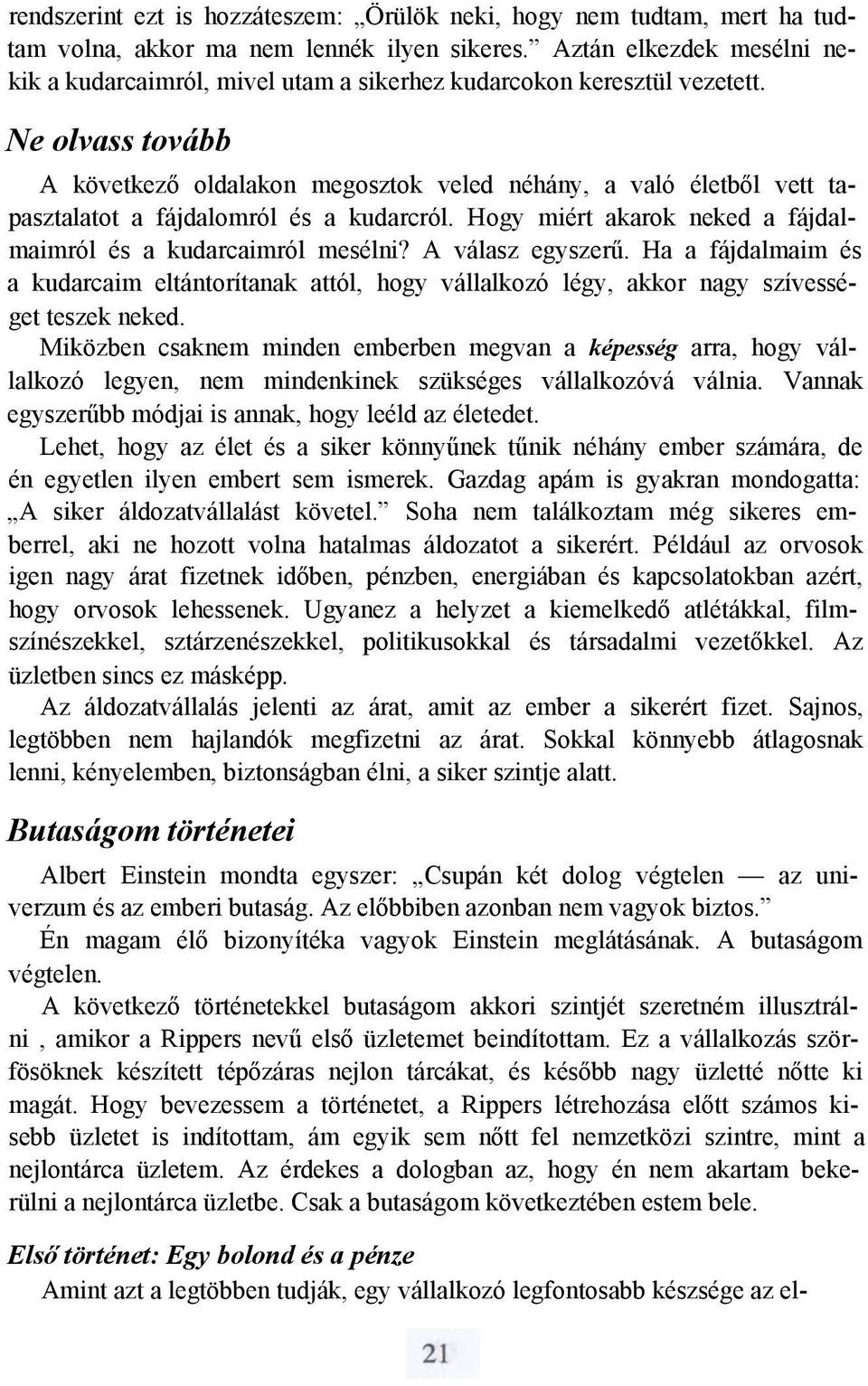 Ne olvass tovább A következő oldalakon megosztok veled néhány, a való életből vett tapasztalatot a fájdalomról és a kudarcról. Hogy miért akarok neked a fájdalmaimról és a kudarcaimról mesélni?