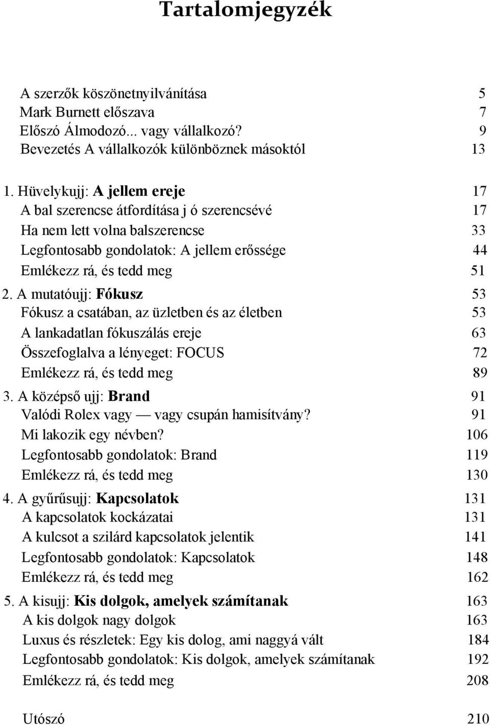 A mutatóujj: Fókusz 53 Fókusz a csatában, az üzletben és az életben 53 A lankadatlan fókuszálás ereje 63 Összefoglalva a lényeget: FOCUS 72 Emlékezz rá, és tedd meg 89 3.