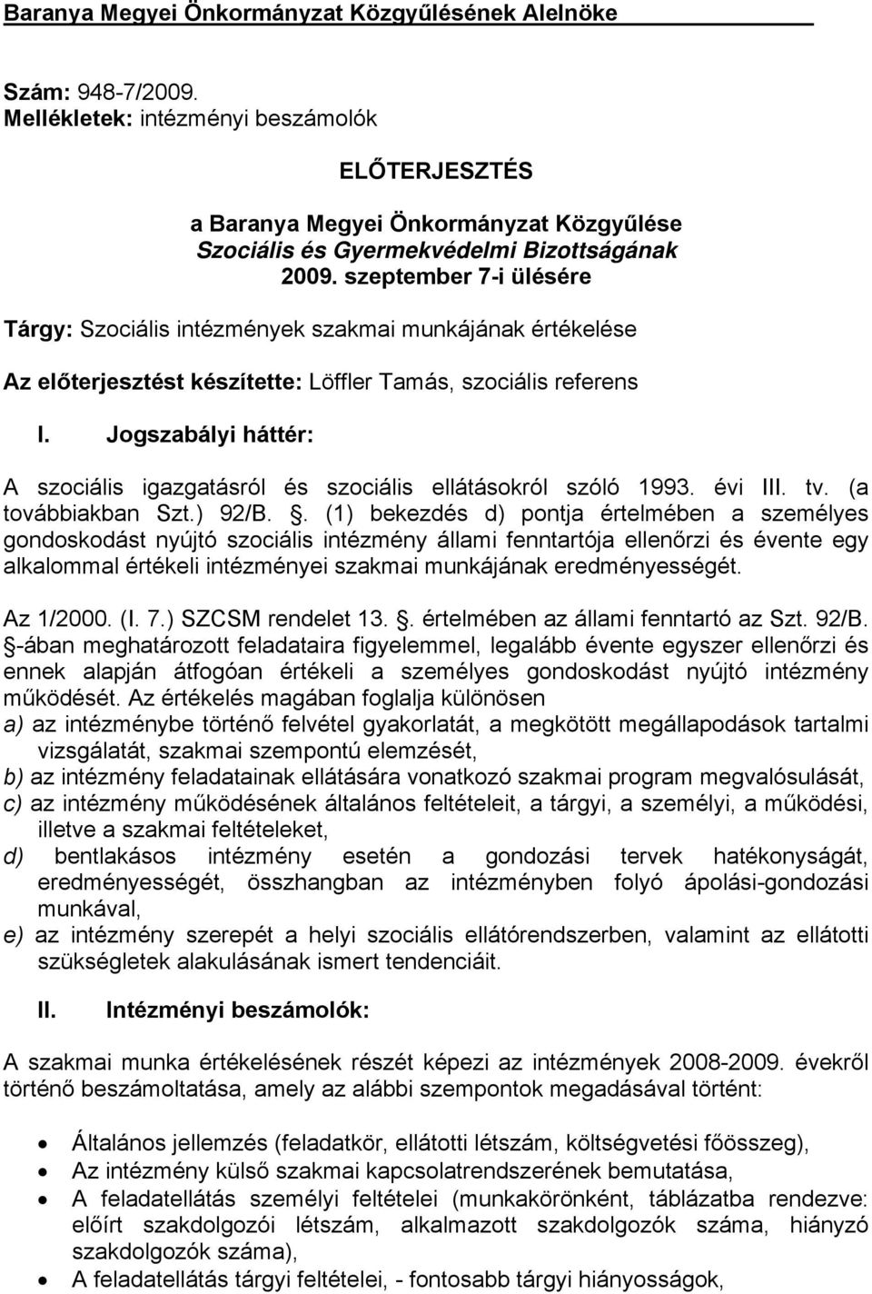 szeptember 7-i ülésére Tárgy: Szociális intézmények szakmai munkájának értékelése Az előterjesztést készítette: Löffler Tamás, szociális referens I.