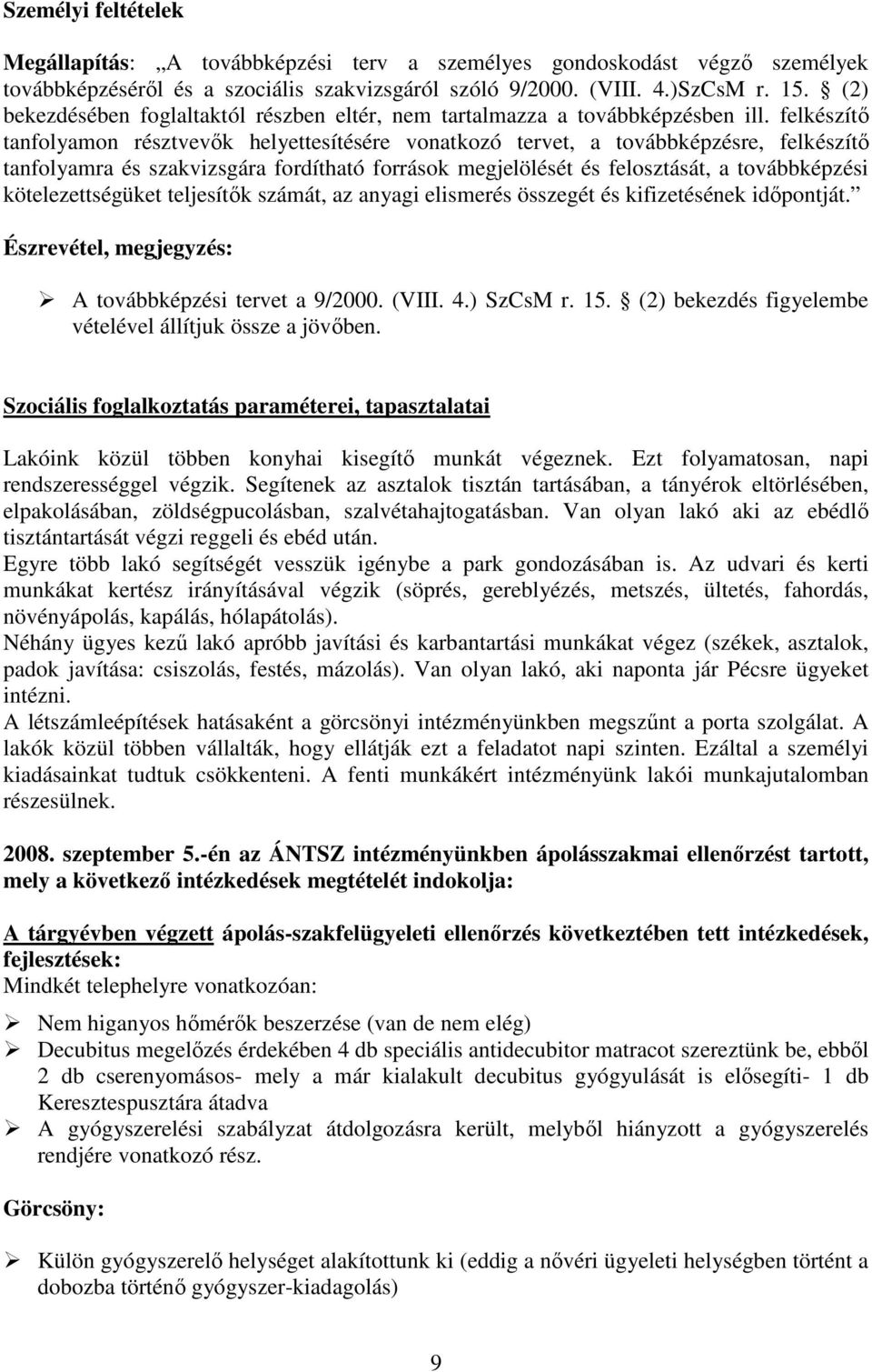 felkészítı tanfolyamon résztvevık helyettesítésére vonatkozó tervet, a továbbképzésre, felkészítı tanfolyamra és szakvizsgára fordítható források megjelölését és felosztását, a továbbképzési